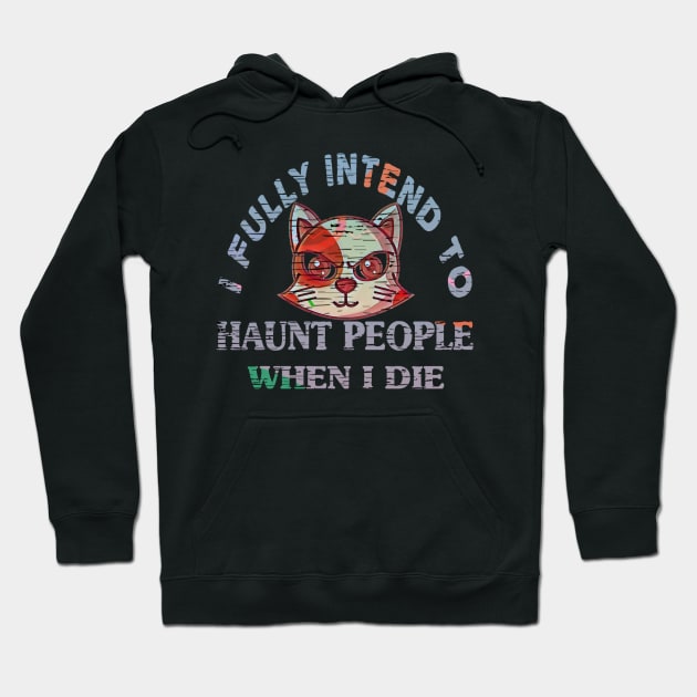 I fully intend to haunt people when I die Hoodie by Titou design